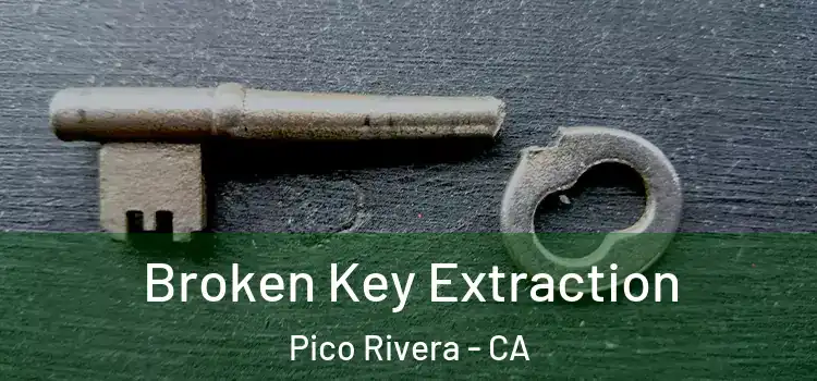 Broken Key Extraction Pico Rivera - CA