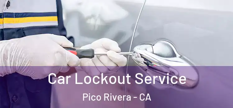 Car Lockout Service Pico Rivera - CA