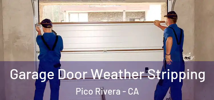  Garage Door Weather Stripping Pico Rivera - CA