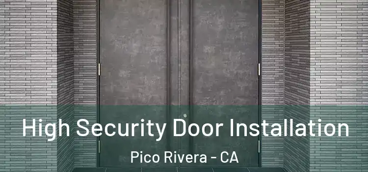 High Security Door Installation Pico Rivera - CA