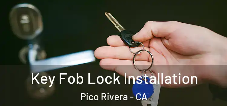Key Fob Lock Installation Pico Rivera - CA