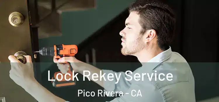 Lock Rekey Service Pico Rivera - CA
