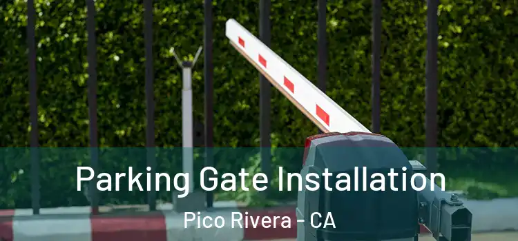Parking Gate Installation Pico Rivera - CA