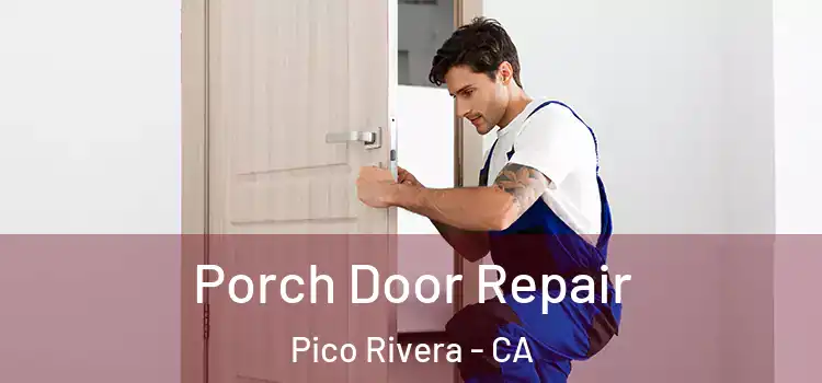  Porch Door Repair Pico Rivera - CA